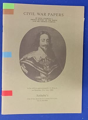 Seller image for Civil War papers of King Charles I, Prince Rupert of the Rhine and Sir Thomas Fairfax. [ Sotheby Parke Bernet & Co., auction catalogue, sale date: 21 July, 1980 ]. for sale by Wykeham Books