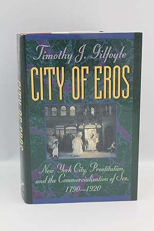 Image du vendeur pour City of Eros: New York City, Prostitution, and the Commercialization of Sex, 1790-1920 mis en vente par Genesee Books