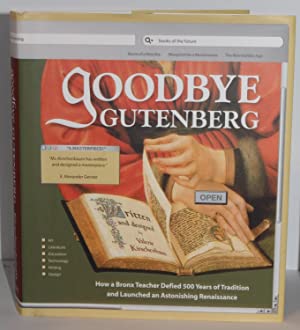 Seller image for Goodbye Gutenberg: How a Bronx Teacher Defied 500 Years of Tradition and Launched an Astonishing Renaissance (Designer Writers) for sale by Genesee Books