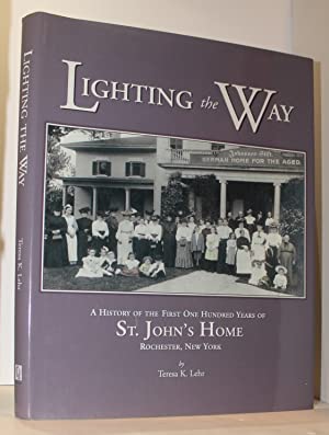 Seller image for Lighting the Way: A Celebration of the First One Hundred Years of St. John's Home, Rochester, New York for sale by Genesee Books