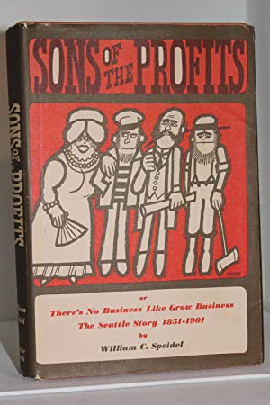 Imagen del vendedor de Sons of the Profits or There's No Business Like Grow Business, The Seattle Story 1851-1901 a la venta por Genesee Books