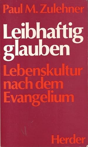 Bild des Verkufers fr Leibhaftig glauben : Lebenskultur nach dem Evangelium. Unter Mitarbeit von Josef Brandner und Josef Fischer. zum Verkauf von Versandantiquariat Nussbaum