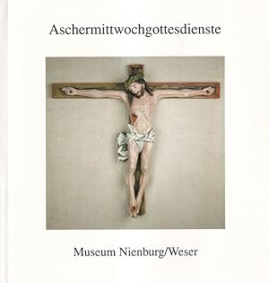 Aschermittwochgottesdienste. Museum Nienburg / Weser: Schriften des Museums ; Nr. 36.