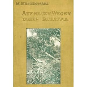 Imagen del vendedor de Auf neuen Wegen durch Sumatra Forschungsreisen durch Ost- und Zentralsumatra (1907) a la venta por Versandantiquariat Nussbaum