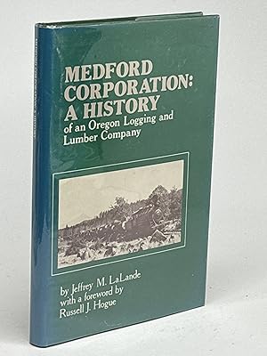 Seller image for MEDFORD CORPORATION: A History of an Oregon Logging and Lumber Company. for sale by Bookfever, IOBA  (Volk & Iiams)