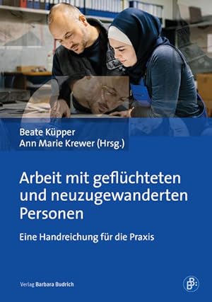 Arbeit mit geflüchteten und neuzugewanderten Personen Eine Handreichung für die Praxis