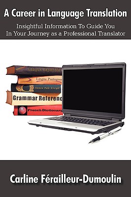 Image du vendeur pour A Career in Language Translation: Insightful information to guide you in your journey as a professional translator (Paperback or Softback) mis en vente par BargainBookStores