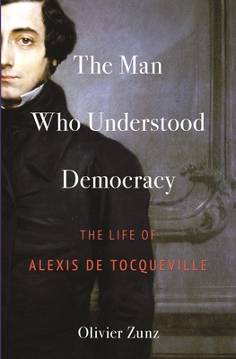 Seller image for The Man Who Understood Democracy: The Life of Alexis de Tocqueville (Paperback or Softback) for sale by BargainBookStores