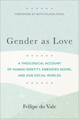 Seller image for Gender as Love: A Theological Account of Human Identity, Embodied Desire, and Our Social Worlds (Paperback or Softback) for sale by BargainBookStores