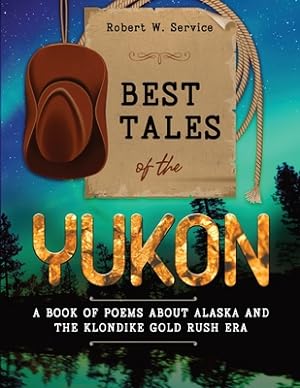 Seller image for Best Tales of the Yukon: A Book of Poems About Alaska and the Klondike Gold Rush Era (Paperback or Softback) for sale by BargainBookStores