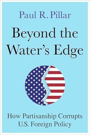 Bild des Verkufers fr Beyond the Water's Edge : How Partisanship Corrupts U.S. Foreign Policy zum Verkauf von AHA-BUCH GmbH