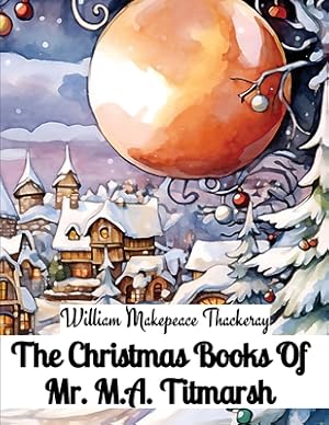 Image du vendeur pour The Christmas Books Of Mr. M.A. Titmarsh (Paperback or Softback) mis en vente par BargainBookStores