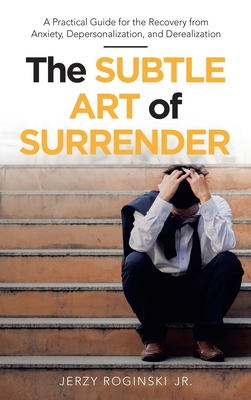 Imagen del vendedor de The Subtle Art of Surrender: A Practical Guide for the Recovery from Anxiety, Depersonalization, and Derealization (Hardback or Cased Book) a la venta por BargainBookStores