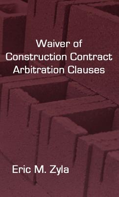 Bild des Verkufers fr Waiver of Construction Contract Arbitration Clauses (Hardback or Cased Book) zum Verkauf von BargainBookStores