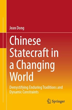 Imagen del vendedor de Chinese Statecraft in a Changing World: Demystifying Enduring Traditions and Dynamic Constraints a la venta por BuchWeltWeit Ludwig Meier e.K.