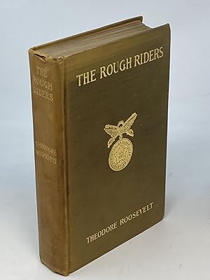 THE ROUGH RIDERS; (Colonel of the First United States Volunteer Cavalry)