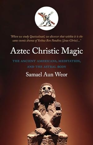 Bild des Verkufers fr Aztec Christic Magic: The Ancient Americans, Meditation, and the Astral Body zum Verkauf von moluna