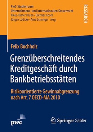 Imagen del vendedor de Grenzberschreitendes Kreditgeschft durch Bankbetriebssttten : Risikoorientierte Gewinnabgrenzung nach Art. 7 OECD-MA 2010. (=PwC-Studien zum Unternehmens- und Internationalen Steuerrecht) a la venta por Antiquariat Thomas Haker GmbH & Co. KG