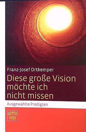 Seller image for Diese groe Vision mchte ich nicht missen : ausgewhlte Predigten. Gottes Volk for sale by books4less (Versandantiquariat Petra Gros GmbH & Co. KG)