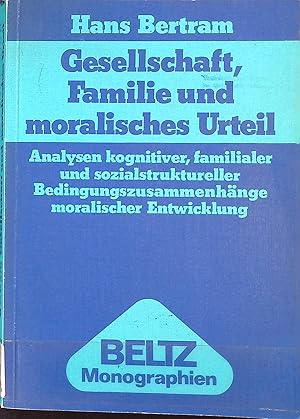 Imagen del vendedor de Gesellschaft, Familie und moralisches Urteil : Analysen kognitiver, familialer u. sozialstruktureller Bedingungszusammenhnge moral. Entwicklung. Beltz-Monographien : Soziologie. a la venta por books4less (Versandantiquariat Petra Gros GmbH & Co. KG)