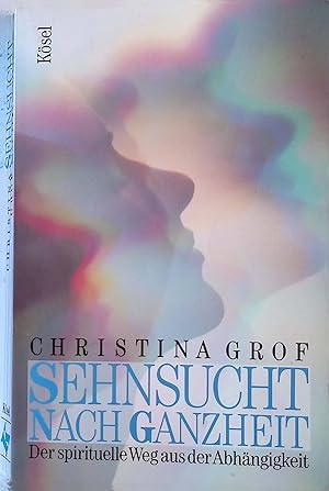 Bild des Verkufers fr Sehnsucht nach Ganzheit : der spirituelle Weg aus der Abhngigkeit. zum Verkauf von books4less (Versandantiquariat Petra Gros GmbH & Co. KG)