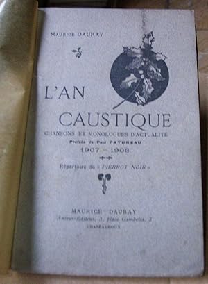 L'AN CAUSTIQUE. Chansons et monologues d'actualité 1907 - 1908. Repertoire du "Pierrot Noir". Pré...