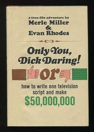 Seller image for Only You, Dick Daring!; or how to write one television script and make $50,000,000; a true-life adventure for sale by ReadInk, ABAA/IOBA