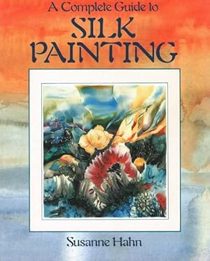 Imagen del vendedor de A Complete Guide to Silk Painting a la venta por Leura Books