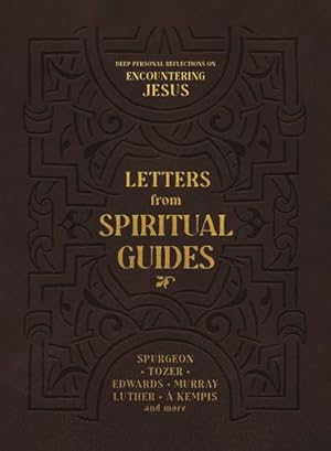 Bild des Verkufers fr Letters from Spiritual Guides: Deep Personal Reflections on Encountering Jesus by Luning, Eugene, Tozer, A.W., Edwards, Jonathan, Murray, Andrew, Luther, Martin, à Kempis, Thomas, Moody, D.L., Eckhart, Meister, Spurgeon, Charles H., Ryle, J.C. [Paperback ] zum Verkauf von booksXpress