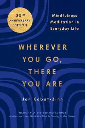 Seller image for Wherever You Go, There You Are : Mindfulness Meditation in Everyday Life: A guide to Your Place in the Universe and an Inquiry into Who and What You Are for sale by GreatBookPrices