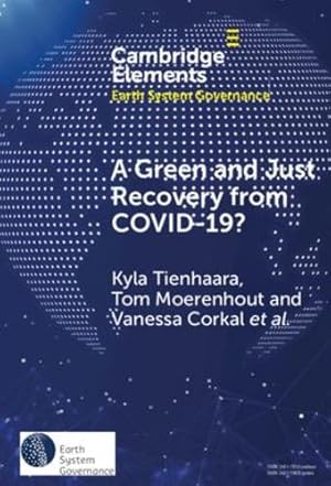 Seller image for A Green and Just Recovery from COVID-19?: Government Investment in the Energy Transition during the Pandemic (Elements in Earth System Governance) by Tienhaara, Kyla, Moerenhout, Tom, Corkal, Vanessa, Roth, Joachim, Ascough, Hannah, Betancur, Jessica Herrera, Hussman, Samantha, Oliver, Jessica, Shahani, Kabir, Tischbein, Tianna [Hardcover ] for sale by booksXpress