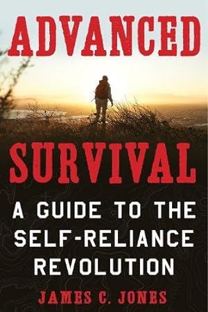 Seller image for Advanced Survival: A Guide to the Self-Reliance Revolution by Jones, James C. [Paperback ] for sale by booksXpress