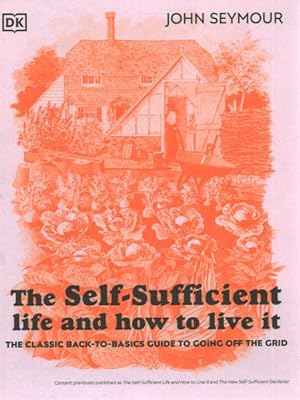 Immagine del venditore per Self-Sufficient Life and How to Live It : The Classic Back-to-Basics Guide to Going Off the Grid venduto da GreatBookPrices