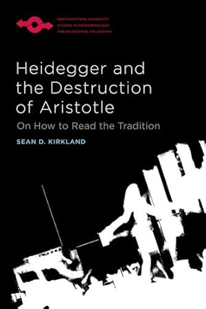 Seller image for Heidegger and the Destruction of Aristotle: On How to Read the Tradition (Studies in Phenomenology and Existential Philosophy) by Kirkland, Sean D. [Paperback ] for sale by booksXpress