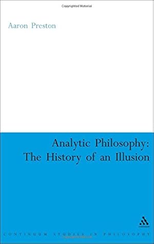 Seller image for Analytic Philosophy: The History of an Illusion (Continuum Studies in Philosophy) by Preston, Aaron [Hardcover ] for sale by booksXpress