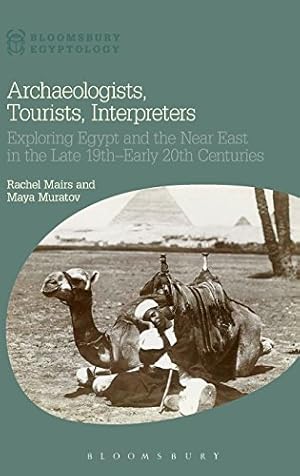 Seller image for Archaeologists, Tourists, Interpreters: Exploring Egypt and the Near East in the Late 19thEarly 20th Centuries (Bloomsbury Egyptology) [Hardcover ] for sale by booksXpress