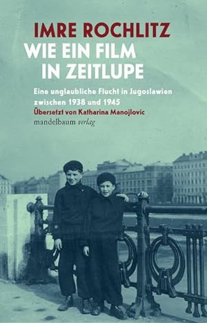 Seller image for Wie ein Film in Zeitlupe : Eine unglaubliche Flucht in Jugoslawien zwischen 1938 und 1945. Aus dem Englischen von Katharina Manojlovic for sale by AHA-BUCH GmbH