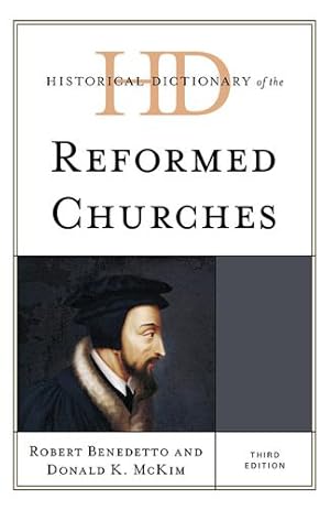 Seller image for Historical Dictionary of the Reformed Churches (Historical Dictionaries of Religions, Philosophies, and Movements Series) by Benedetto, Robert, McKim, Donald [Hardcover ] for sale by booksXpress