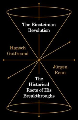 Bild des Verkufers fr The Einsteinian Revolution: The Historical Roots of His Breakthroughs by Renn, Jürgen, Gutfreund, Hanoch [Hardcover ] zum Verkauf von booksXpress