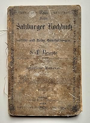 Neues Salzburger Kochbuch für mittlere und kleine Haushaltungen. 854 Rezepte aus allen Gebieten d...