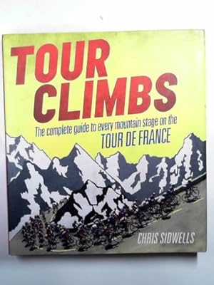 Seller image for Tour climbs: the complete guide to every Tour de France mountain climb for sale by Cotswold Internet Books