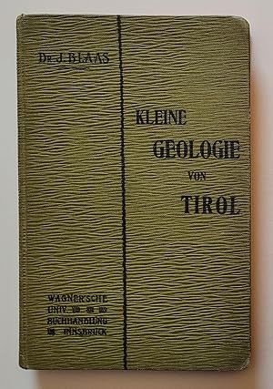 Kleine Geologie von Tirol. Eine Übersicht über Geschichte und Bau der Tiroler und Vorarlberger Al...
