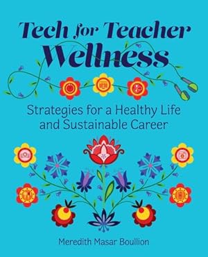 Imagen del vendedor de Tech for Teacher Wellness: Strategies for a Healthy Life and Sustainable Career by Boullion, Meredith Masar [Paperback ] a la venta por booksXpress