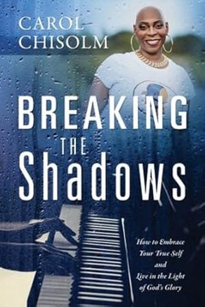 Seller image for Breaking The Shadows: How to Embrace Your True Self and Live in the Light of God's Glory by Chisolm, Carol [Paperback ] for sale by booksXpress