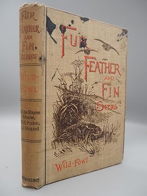 Bild des Verkufers fr Wild- Fowl. With Chapters on Shooting the Duck and the Goose & Cookery. Fur, Feather and Fine Series. zum Verkauf von ROBIN SUMMERS BOOKS LTD