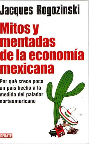 Bild des Verkufers fr Mitos y mentadas de la economa mexicana. Por qu crece poco un pas hecho a la medida del paladar norteamericano . zum Verkauf von Librera Astarloa