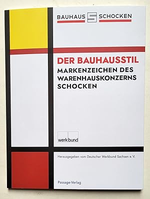 Imagen del vendedor de Der Bauhausstil : Markenzeichen des Warenhauskonzerns Schocken / herausgegeben vom Deutschen Werkbund Sachsen e.V. a la venta por Graphikantiquariat Martin Koenitz