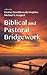 Seller image for Biblical and Pastoral Bridgework: Interdisciplinary Conversations [Hardcover ] for sale by booksXpress