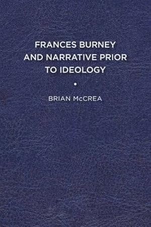 Bild des Verkufers fr Frances Burney and Narrative Prior to Ideology by McCrea, Brian [Paperback ] zum Verkauf von booksXpress