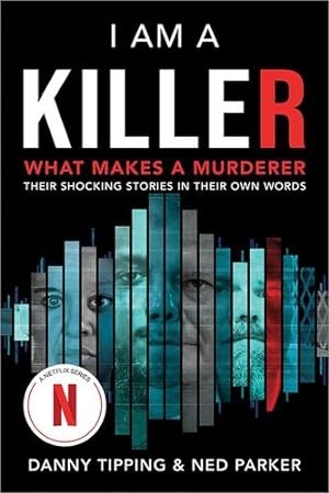 Seller image for I Am a Killer: What Makes a Murderer: Their Shocking Stories in Their Own Words by Tipping, Danny, Parker, Ned [Paperback ] for sale by booksXpress